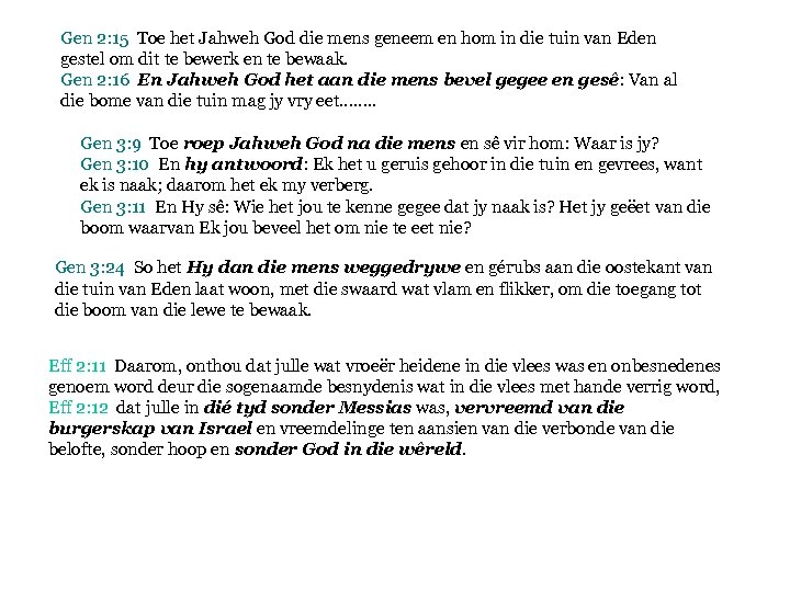 Gen 2: 15 Toe het Jahweh God die mens geneem en hom in die