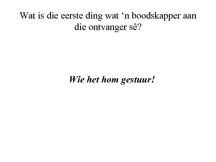 Wat is die eerste ding wat ‘n boodskapper aan die ontvanger sê? Wie het