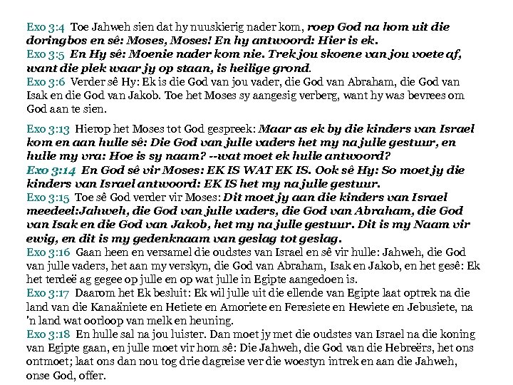 Exo 3: 4 Toe Jahweh sien dat hy nuuskierig nader kom, roep God na