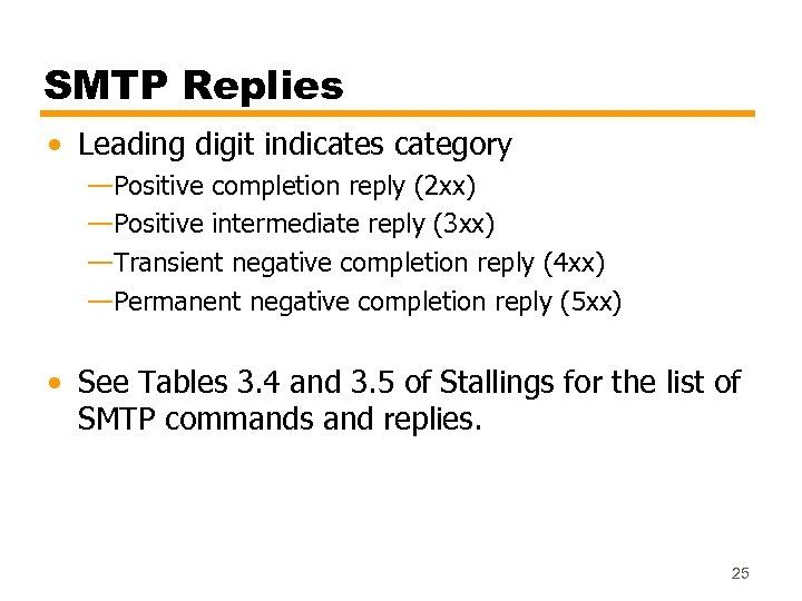 SMTP Replies • Leading digit indicates category —Positive completion reply (2 xx) —Positive intermediate