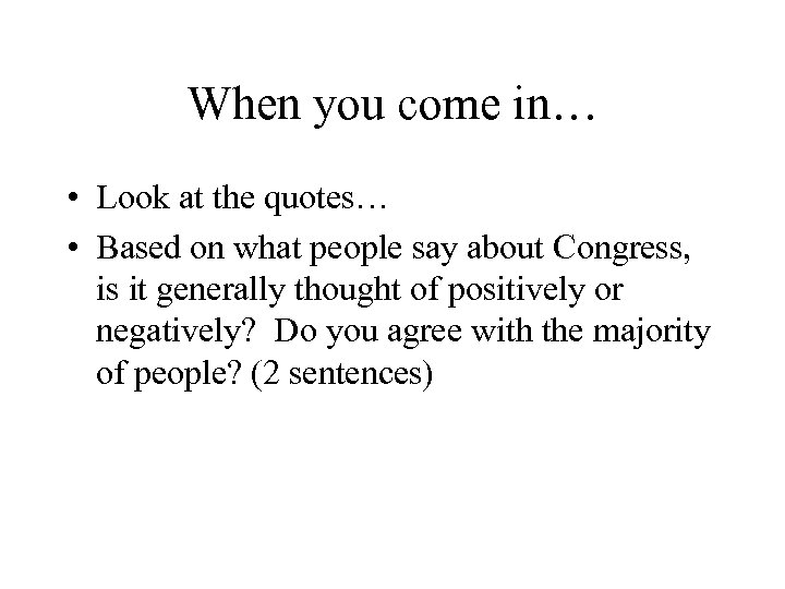 When you come in… • Look at the quotes… • Based on what people
