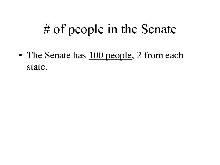 # of people in the Senate • The Senate has 100 people, 2 from