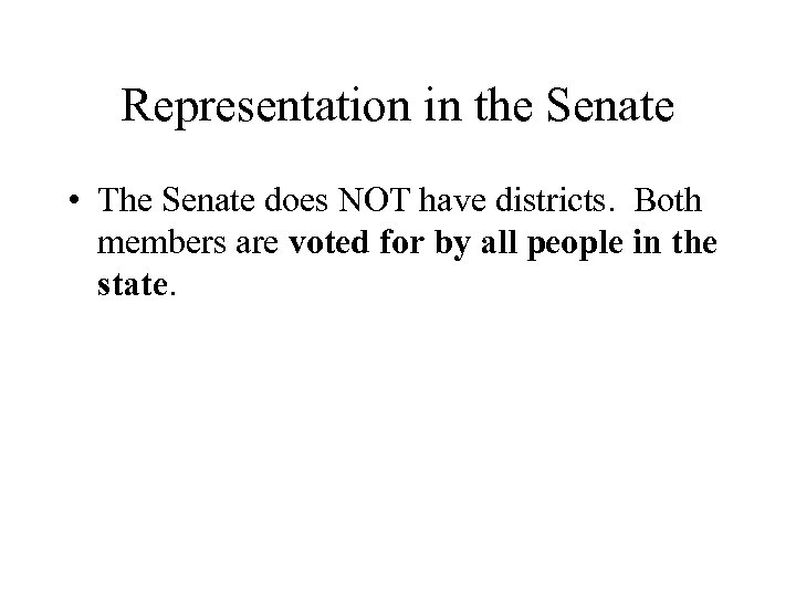 Representation in the Senate • The Senate does NOT have districts. Both members are
