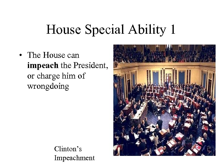 House Special Ability 1 • The House can impeach the President, or charge him