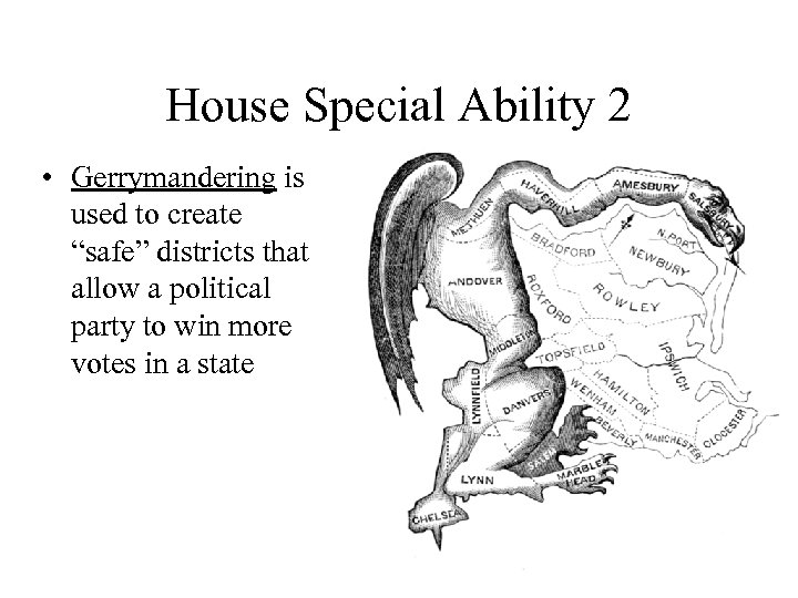 House Special Ability 2 • Gerrymandering is used to create “safe” districts that allow