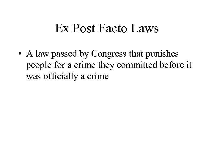 Ex Post Facto Laws • A law passed by Congress that punishes people for