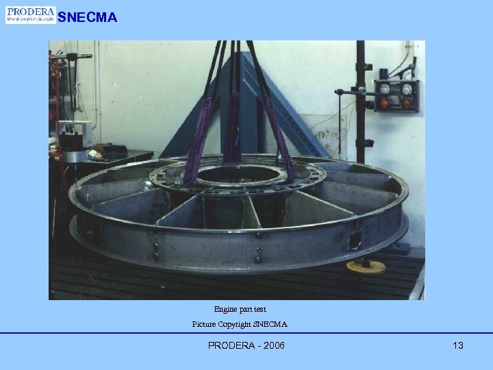 SNECMA Engine part test Picture Copyright SNECMA PRODERA - 2006 13 