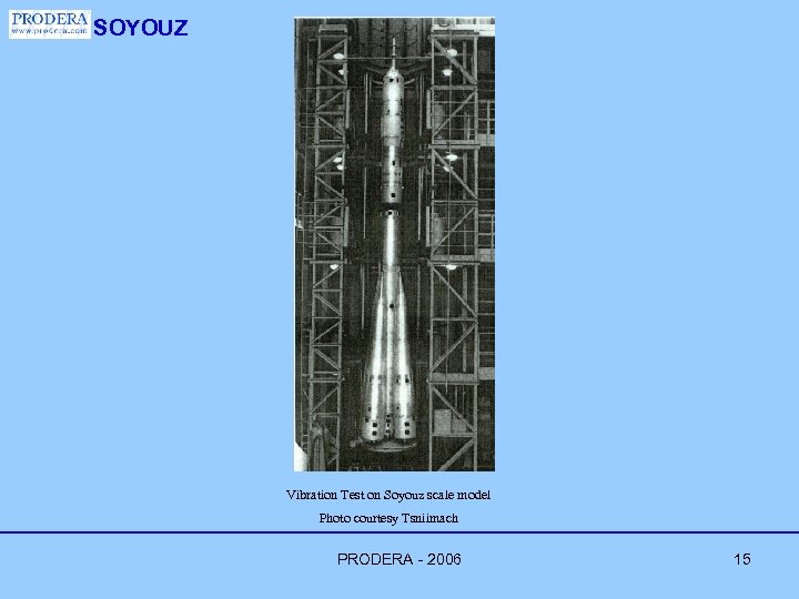 SOYOUZ Vibration Test on Soyouz scale model Photo courtesy Tsniimach PRODERA - 2006 15