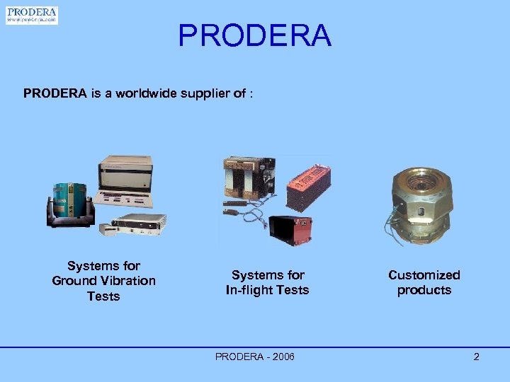 PRODERA is a worldwide supplier of : Systems for Ground Vibration Tests Systems for