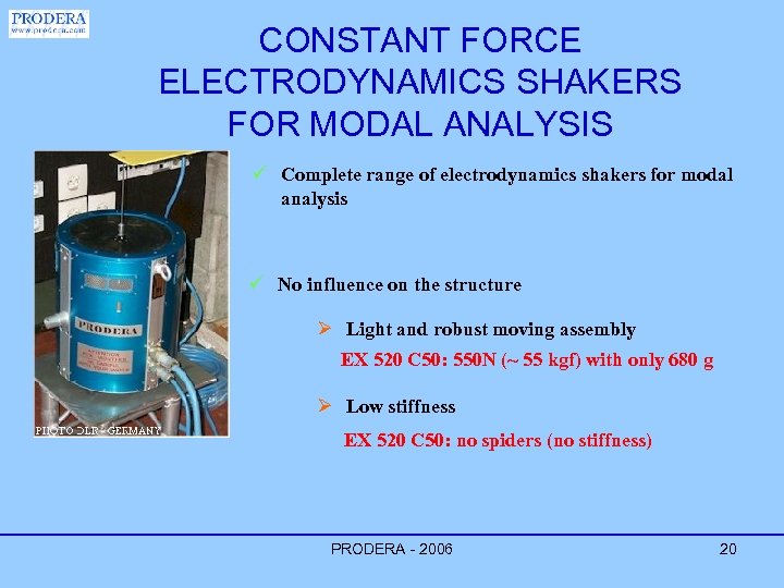 CONSTANT FORCE ELECTRODYNAMICS SHAKERS FOR MODAL ANALYSIS ü Complete range of electrodynamics shakers for