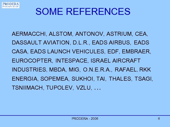 SOME REFERENCES AERMACCHI, ALSTOM, ANTONOV, ASTRIUM, CEA, DASSAULT AVIATION, D. L. R. , EADS