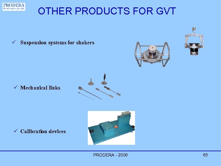 OTHER PRODUCTS FOR GVT ü Suspension systems for shakers ü Mechanical links ü Calibration