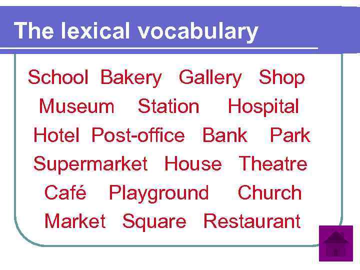 The lexical vocabulary School Bakery Gallery Shop Museum Station Hospital Hotel Post-office Bank Park