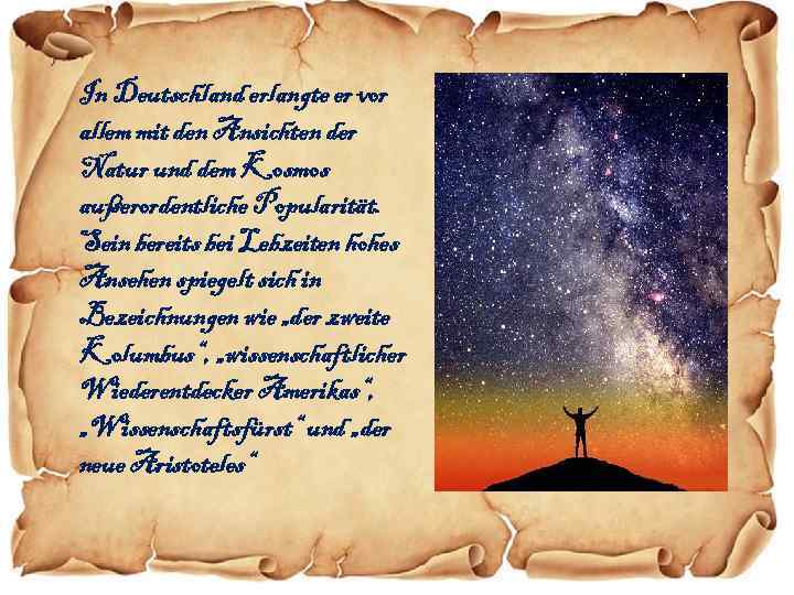 In Deutschland erlangte er vor allem mit den Ansichten der Natur und dem Kosmos