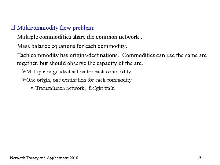 q Multicommodity flow problem: Multiple commodities share the common network. Mass balance equations for