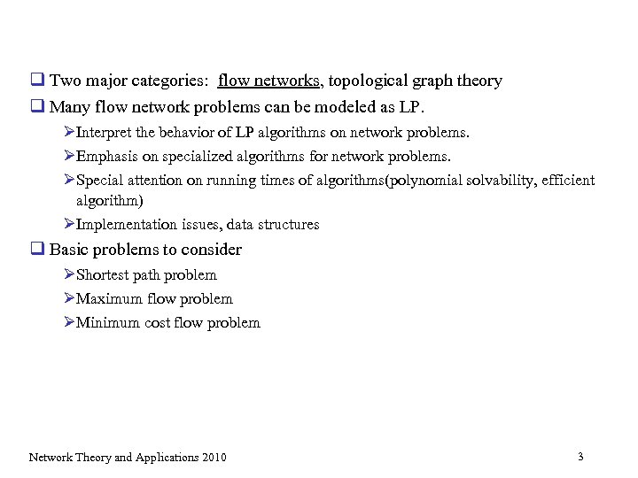 q Two major categories: flow networks, topological graph theory q Many flow network problems