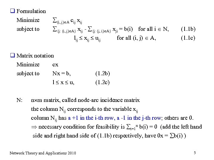 q Formulation Minimize subject to (i, j) A cij xij {j: (i, j) A}