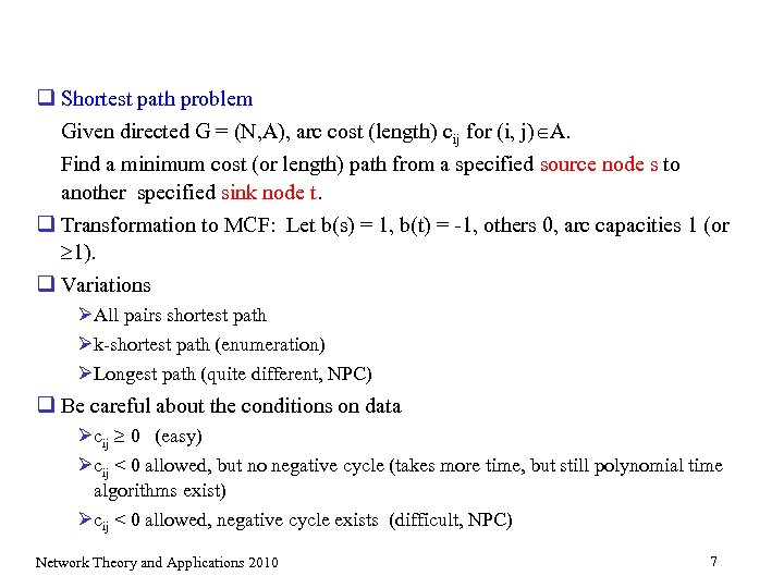 q Shortest path problem Given directed G = (N, A), arc cost (length) cij