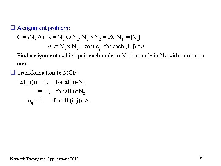 q Assignment problem: G = (N, A), N = N 1 N 2, N