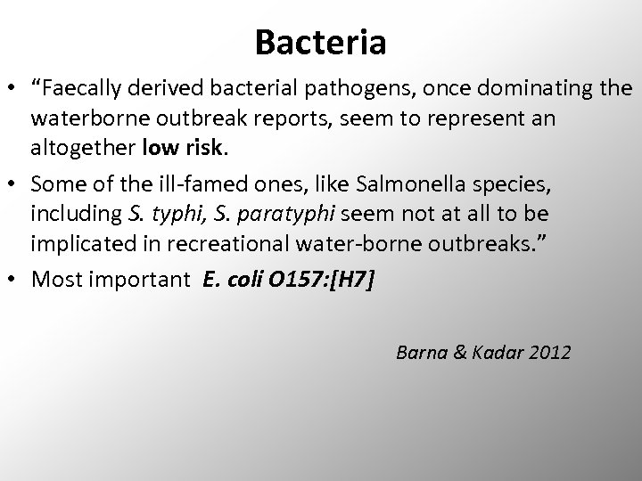 Bacteria • “Faecally derived bacterial pathogens, once dominating the waterborne outbreak reports, seem to