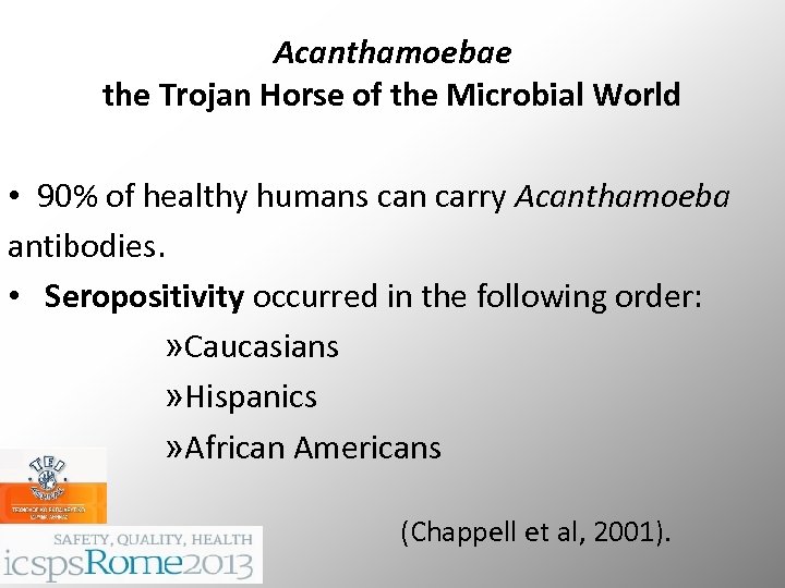 Acanthamoebae the Trojan Horse of the Microbial World • 90% of healthy humans can