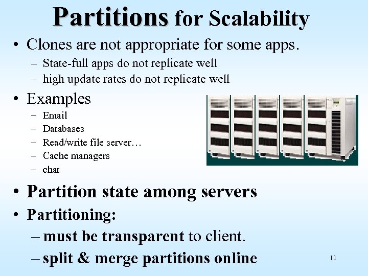 Partitions for Scalability • Clones are not appropriate for some apps. – State-full apps