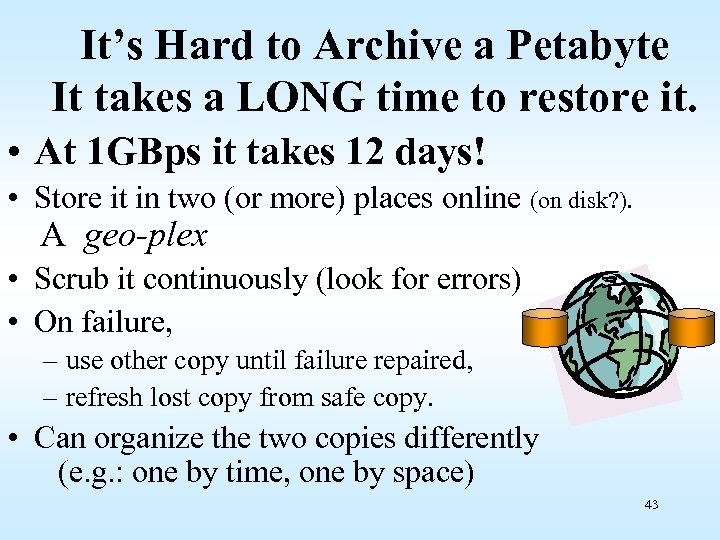 It’s Hard to Archive a Petabyte It takes a LONG time to restore it.