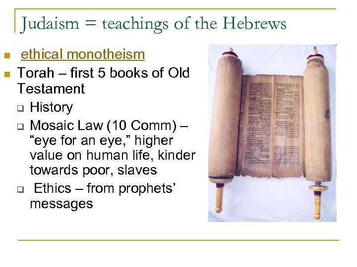 Judaism = teachings of the Hebrews n n ethical monotheism Torah – first 5