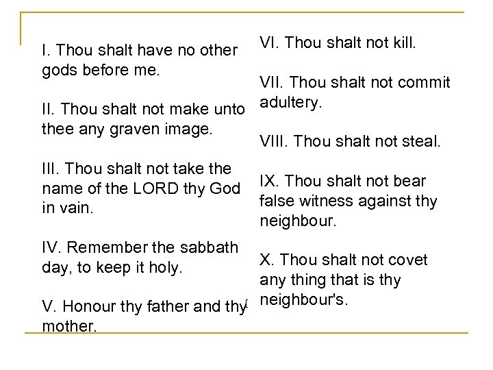 I. Thou shalt have no other gods before me. VI. Thou shalt not kill.