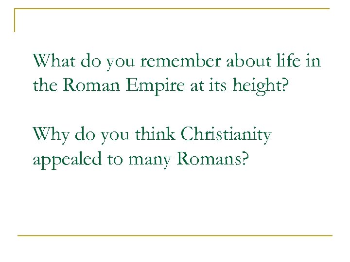 What do you remember about life in the Roman Empire at its height? Why