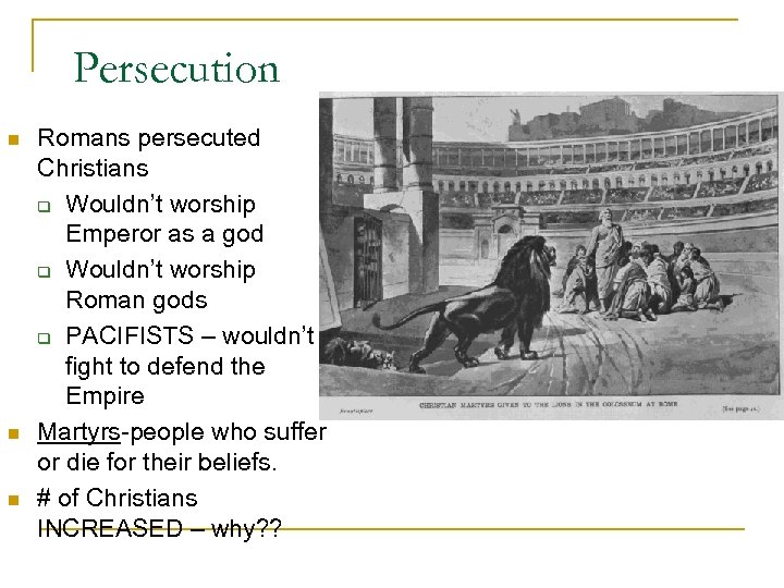 Persecution n Romans persecuted Christians q Wouldn’t worship Emperor as a god q Wouldn’t