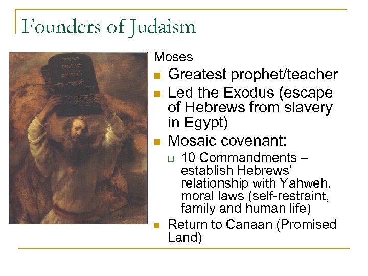 Founders of Judaism Moses n n n Greatest prophet/teacher Led the Exodus (escape of