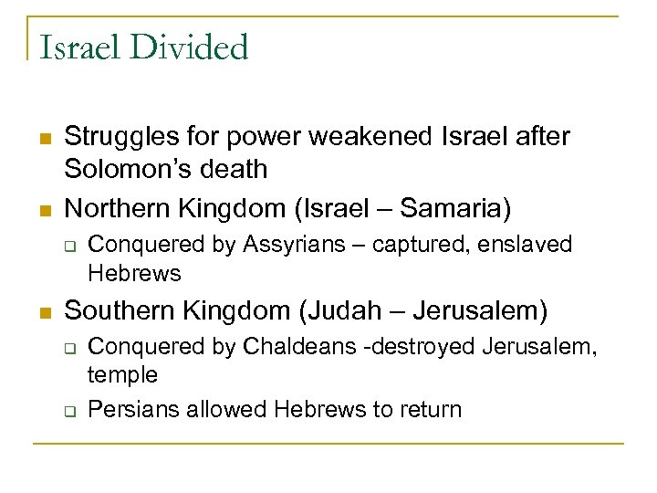 Israel Divided n n Struggles for power weakened Israel after Solomon’s death Northern Kingdom