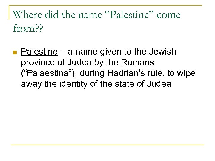 Where did the name “Palestine” come from? ? n Palestine – a name given