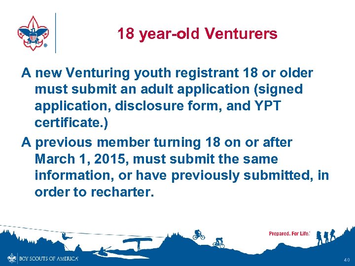 18 year-old Venturers A new Venturing youth registrant 18 or older must submit an