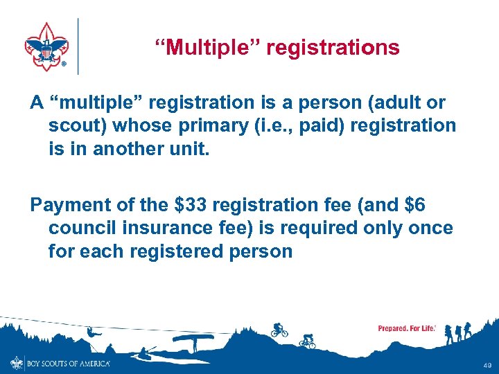 “Multiple” registrations A “multiple” registration is a person (adult or scout) whose primary (i.