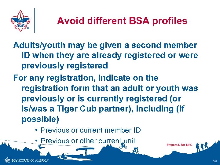 Avoid different BSA profiles Adults/youth may be given a second member ID when they