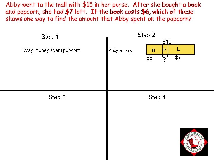 Abby went to the mall with $15 in her purse. After she bought a