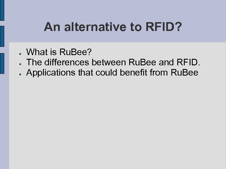 An alternative to RFID? ● ● ● What is Ru. Bee? The differences between