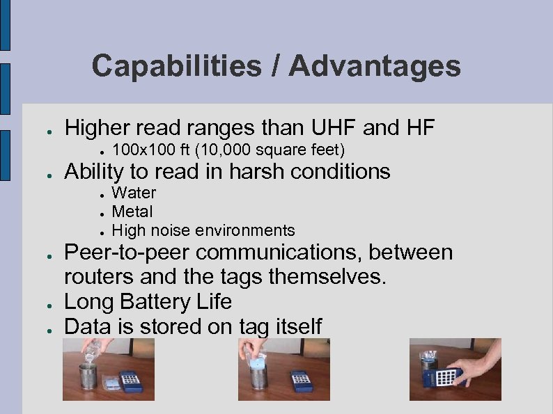 Capabilities / Advantages ● Higher read ranges than UHF and HF ● ● Ability