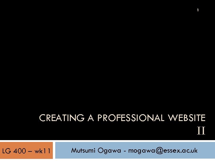 1 CREATING A PROFESSIONAL WEBSITE II LG 400 – wk 11 Mutsumi Ogawa -