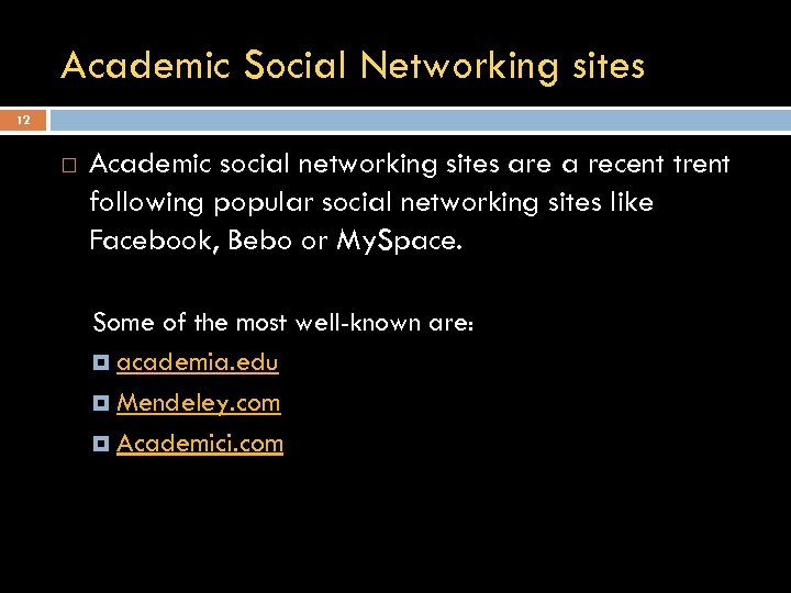 Academic Social Networking sites 12 Academic social networking sites are a recent trent following