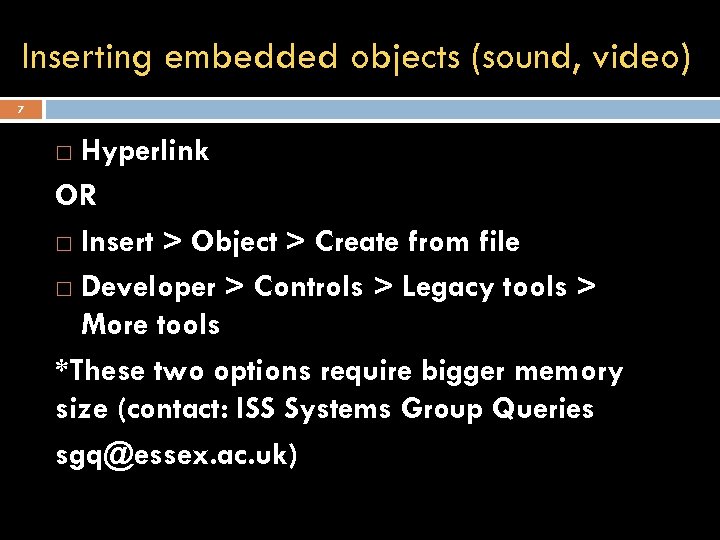 Inserting embedded objects (sound, video) 7 Hyperlink OR Insert > Object > Create from