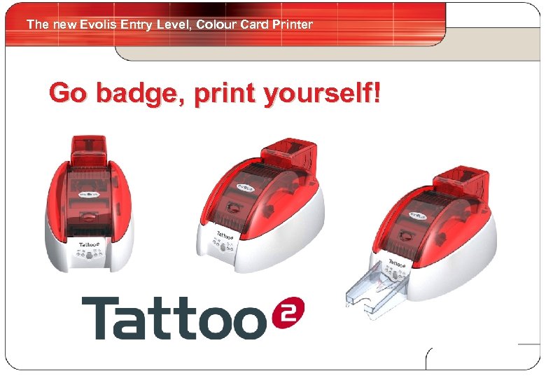 The new Evolis Entry Level, Colour Card Printer 4 Go badge, print yourself! 