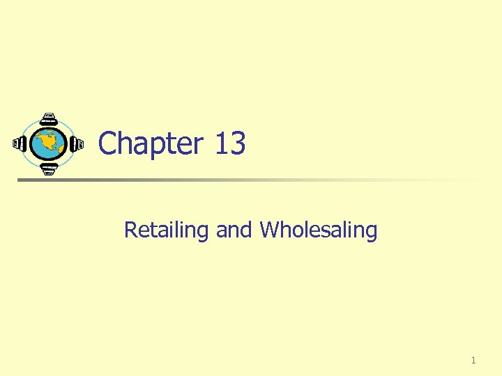 Chapter 13 Retailing and Wholesaling 1 