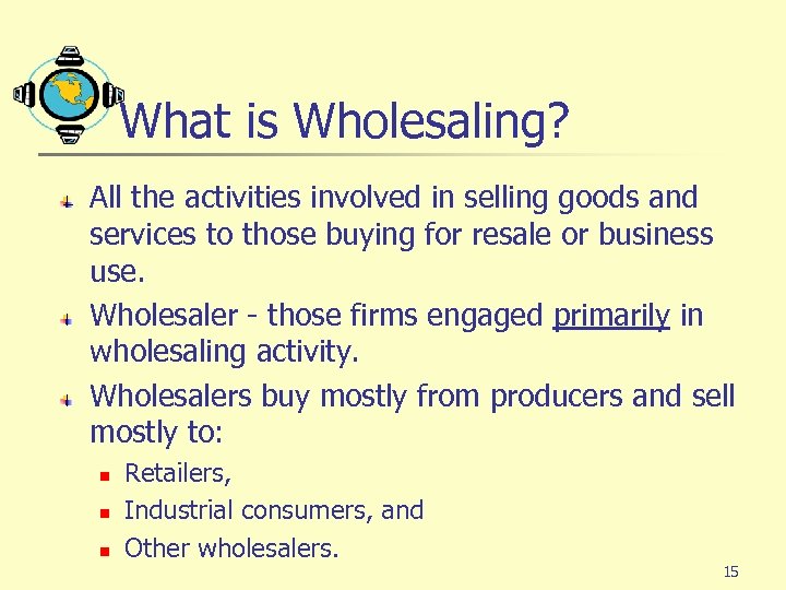 What is Wholesaling? All the activities involved in selling goods and services to those