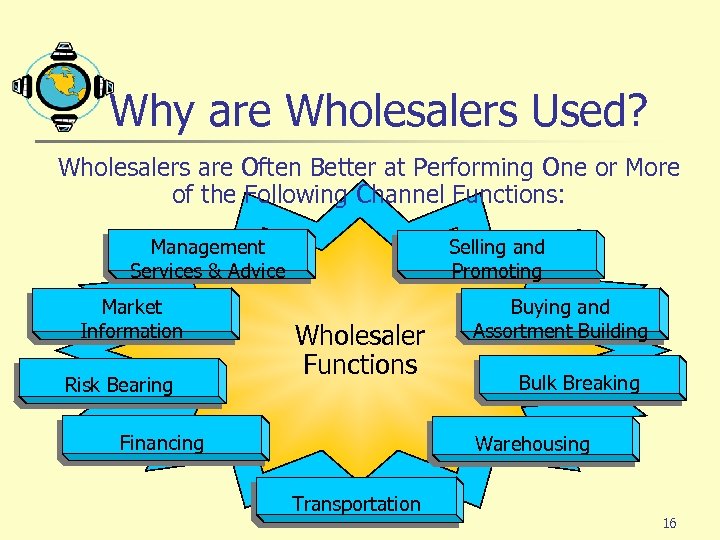 Why are Wholesalers Used? Wholesalers are Often Better at Performing One or More of