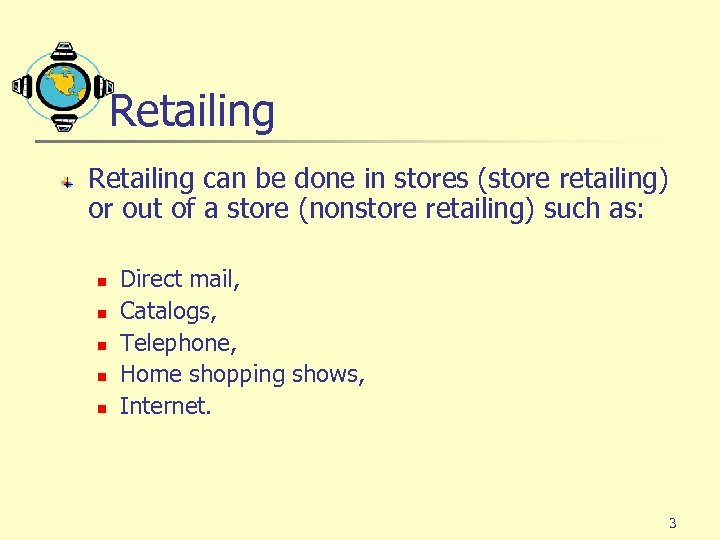 Retailing can be done in stores (store retailing) or out of a store (nonstore