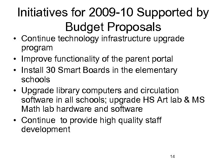 Initiatives for 2009 -10 Supported by Budget Proposals • Continue technology infrastructure upgrade program