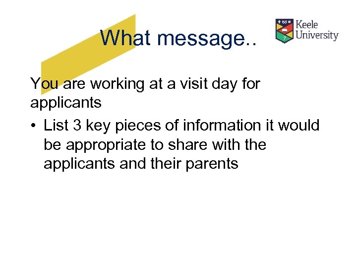 What message. . You are working at a visit day for applicants • List